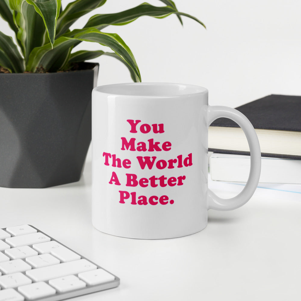 GLOSSY MUG - YOU MAKE THE WORLD A BETTER PLACE.